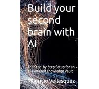 Build your second brain with AI: The Step-by-Step Setup for an AI-Powered Knowledge Vault