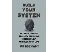 Build Your System: Set the Standard Simplify Decisions Design Flow and Rule Your Life