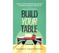 Build Your Table: Find Career Clarity, Make Bold Pivots, and Thrive - Even When the System Isn’t Built for You.