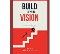 BUILD YOUR VISION: YOUR FUTURE IS IN THE VISION