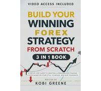 Build Your Winning Forex Strategy from Scratch: A Step-by-Step Guide to Creating a Personalized Trading System Based on Your Style, Schedule, and Risk Tolerance