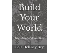 Build Your World: Your Blueprint Begins Here