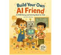 Build Yourself: Create Your Own AI: A STEM Story and Activity Book for Kids