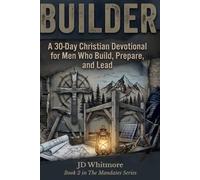 BUILDER: A 30-Day Christian Devotional for Men Who Build, Prepare, and Lead