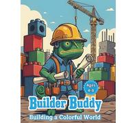Builder Buddy: Building a Colorful World: 50 Fun Construction & Chameleon Coloring Pages for Kids Ages 4-8 - Cute Lizards, Building Blocks, Cranes, and Tools (Activity Book for Future Engineers)