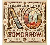 Builders And The Butchers, T: No Tomorrow