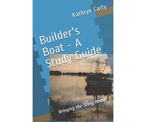 Builder's Boat - A Study Guide: Bringing the Story Home