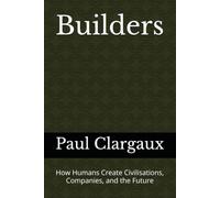 Builders: How Humans Create Civilisations, Companies, and the Future