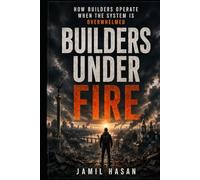Builders Under Fire: How Builders Operate When Systems Are Overwhelmed