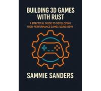 Building 3D Games with Rust: A Practical Guide to Developing High-Performance Games Using Bevy