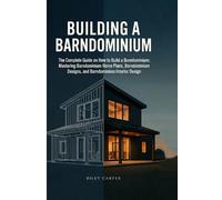 Building a Barndominium: The Complete Guide on How to Build a Barndominium: Mastering Barndominium Home Plans, Barndominium Designs, and Barndominium Interior Design