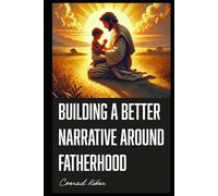 Building a Better Narrative Around Fatherhood