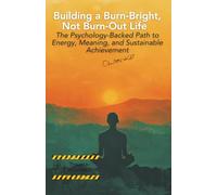 Building a Burn-Bright, Not Burn-Out Life: The Psychology-Backed Path to Energy, Meaning, and Sustainable Achievement by Charlotte Kohl