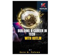 Building a Career in Tech with Kotlin: The Essential Guide for Aspiring Developers in 2025