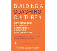 Building A Coaching Culture: How Managers As Coaches Can Include And Develop New Employees Successfully