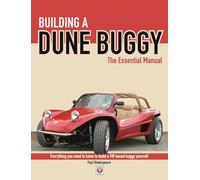 Building a Dune Buggy: The Essential Manual: Everything You Need to Know to Build Any Vw-Based Dune Buggy Yourself!