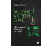 Building a Green Wall: Irish America’s Resurgence Post-Brexit: Irish America’s Resurgence Post-brexit
