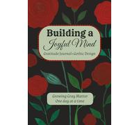 Building a Joyful Mind Gratitude Journal + Gothic Design: Growing Gray Matter One Day at a Time