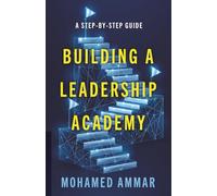 "Building a Leadership Academy: A Step-by-Step Guide"
