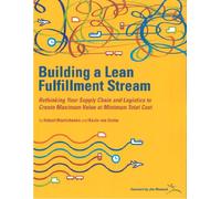 Building a Lean Fullfillment Stream: Rethinking Your Supply Chain and Logistics to Create Maximum Value at Minimum Total Cost