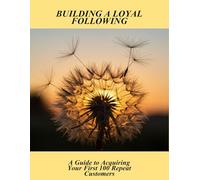 Building A Loyal Following: A Guide To Acquiring Your First 100 Repeat Customers