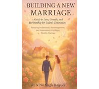 Building a New Marriage - A Guide to Love, Growth, and Partnership for Today's Generation