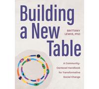 Building a New Table: A Community-Centered Handbook for Transformative Social Change