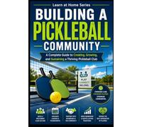 Building a Pickleball Community: A Complete Guide to Creating, Growing, and Sustaining a Thriving Pickleball Club: 22