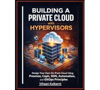 Building a Private Cloud with Hypervisors: Design Your Own On-Prem Cloud Using Proxmox, Ceph, SDN, Automation, and GitOps Principles