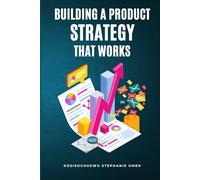 Building A Product Strategy That Works