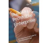 Building a Profitable Enterprise: A Critical Survival Guide for the Information Age