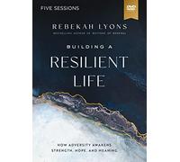 Building a Resilient Life: How Adversity Awakens Strength, Hope, and Meaning