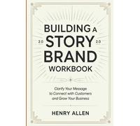 Building a Story Brand 2.0 Workbook: Clarify Your Message to Connect with Customers and Grow Your Business