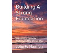 Building A Strong Foundation: The Torah as Covenant Anatomy and the Narrow Way