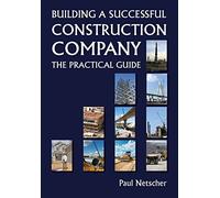 Paul Netscher Building a Successful Construction Company (Tascabile)