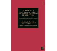 Building a Successful Fiscal Federation: Constitutional Lessons for the EU