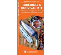 Building a Survival Kit: A Waterproof Pocket Guide to the Key Components for Wilderness Survival