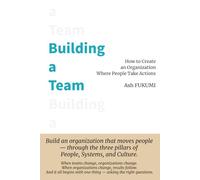 Building a Team: How to Create an Organization Where People Take Actions
