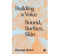 Building a Voice: Sound, Surface, Skin