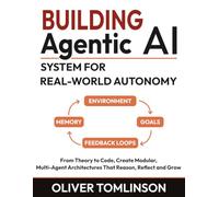 Building Agentic AI System for Real-World Autonomy: From Theory to Code, Create Modular, Multi-Agent Architectures That Reason, Reflect and Grow