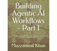 Building Agentic AI Workflows - Part I