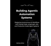 Building Agentic Automation Systems: Designing Autonomous AI Workflows with Claude Code, LangGraph, n8n, and Production-Scale Agent Systems
