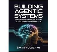 Building Agentic Systems: Designing Autonomous AI That Actually Works in Production