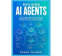 Building AI Agents: Create Intelligent Applications and Autonomous Multiagent Systems with LangChain, LangGraph, and MCP for Production-Ready AI Workflows