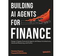 Building AI Agents for Finance: Design & Deploy Financial AI Agents with Robust Architectures, Advanced Reasoning, and Python