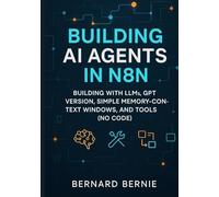 Building AI Agents in N8N: Building with llms, gpt version, simple memory-context windows, and tools (no code)