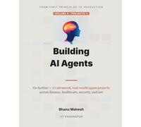 Building AI Agents, Volume 4: Projects II: 13 Advanced, Real-World AI Agent Projects for Production