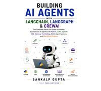 Building AI Agents with LangChain, LangGraph & CrewAI: The Complete Hands-On Guide to Building Autonomous AI Agents with Python, LLMs, OpenAI, RAG, ... Systems, and Real-World Projects: 17
