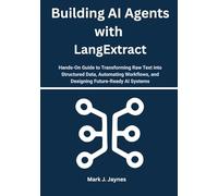 Building AI Agents with LangExtract: Hands-On Guide to Transforming Raw Text into Structured Data, Automating Workflows, and Designing Future-Ready AI Systems