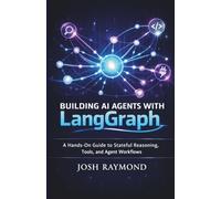 BUILDING AI AGENTS WITH LANGGRAPH: A Hands-On Guide to Stateful Reasoning, Tools, and Agent Workflows